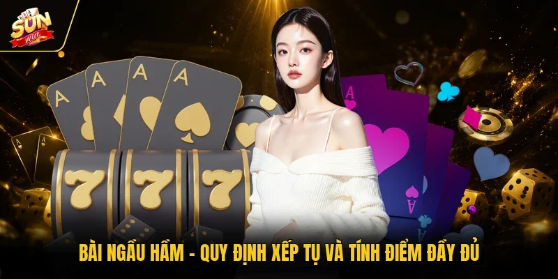 Bài Ngầu Hầm - Quy Định Xếp Tụ Và Tính Điểm Đầy Đủ