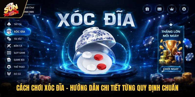 Cách Chơi Xóc Đĩa - Hướng Dẫn Chi Tiết Từng Quy Định Chuẩn