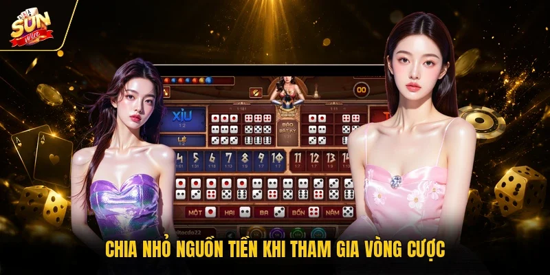 Chia nhỏ nguồn tiền khi tham gia vòng cược