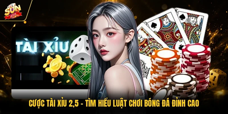 Cược Tài Xỉu 2,5 - Tìm Hiểu Luật Chơi Bóng Đá Đỉnh Cao