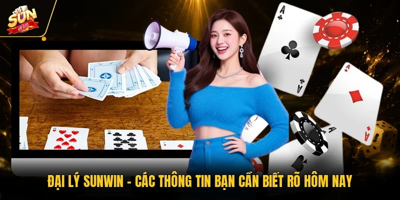 Đại Lý Sunwin - Các Thông Tin Bạn Cần Biết Rõ Hôm Nay
