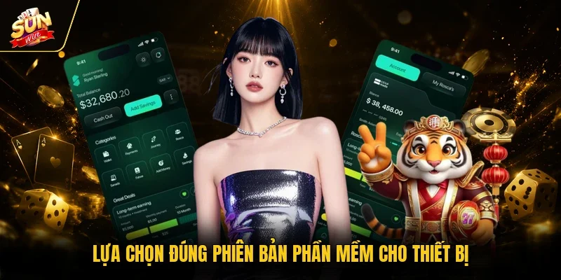 Lựa chọn đúng phiên bản phần mềm cho thiết bị