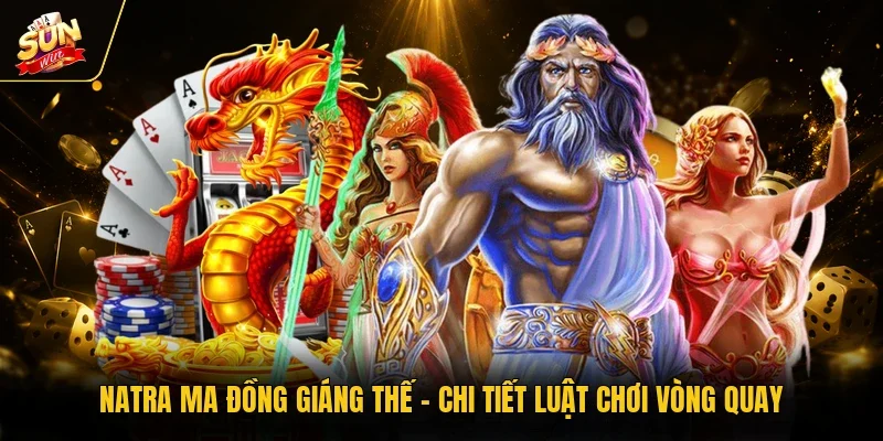 Natra Ma Đồng Giáng Thế - Chi Tiết Luật Chơi Vòng Quay