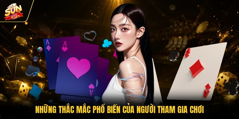 Những thắc mắc phổ biến của người tham gia chơi
