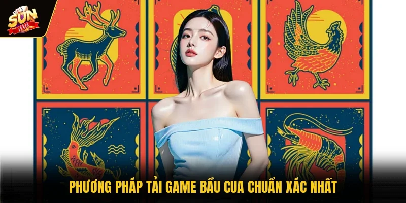 Phương pháp tải game bầu cua chuẩn xác nhất