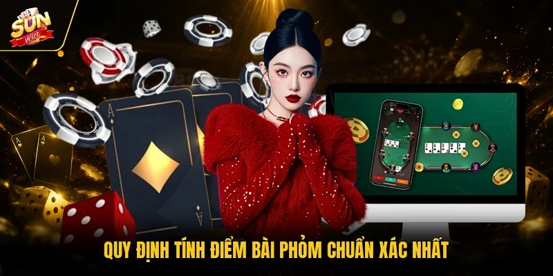 Quy định tính điểm bài phỏm chuẩn xác nhất