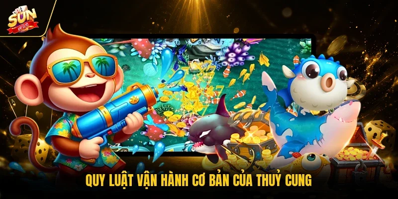 Quy luật vận hành cơ bản của thuỷ cung