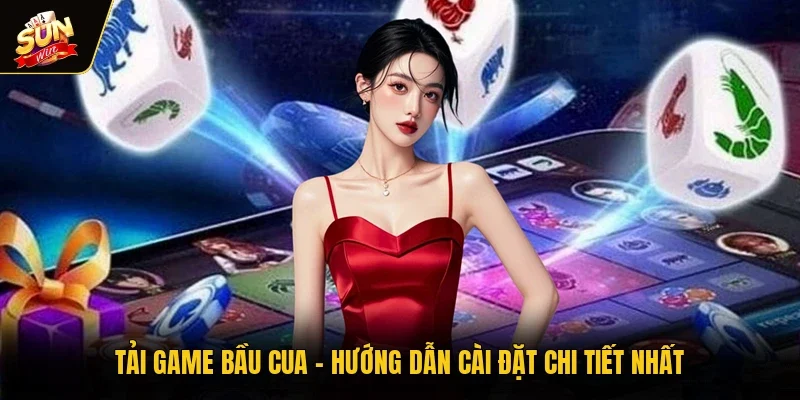 Tải Game Bầu Cua - Hướng Dẫn Cài Đặt Chi Tiết Nhất