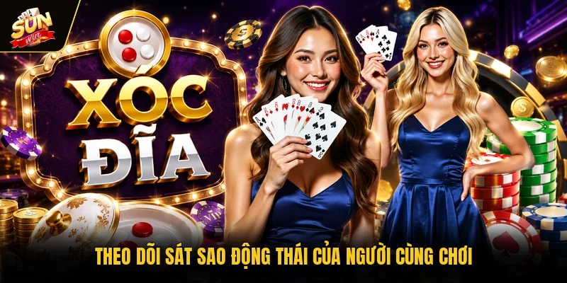 Theo dõi sát sao động thái của người cùng chơi
