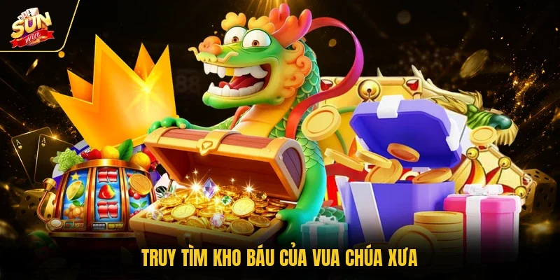 Truy tìm kho báu của vua chúa xưa