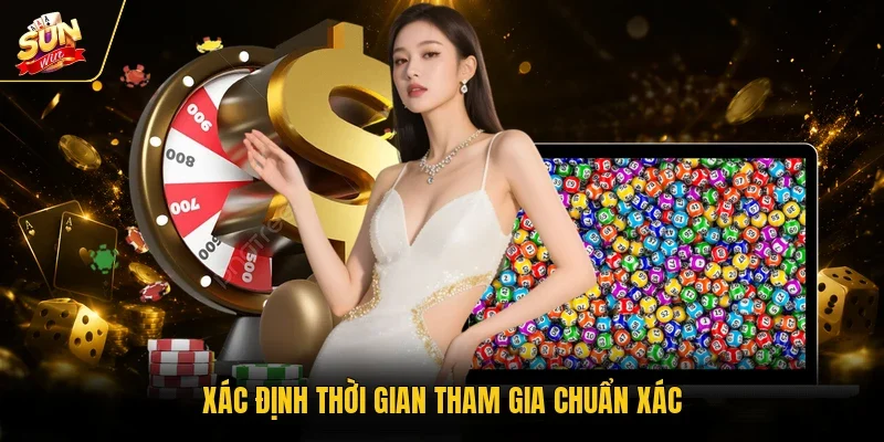 Xác định thời gian tham gia chuẩn xác
